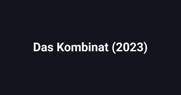 Das Kombinat (2023)