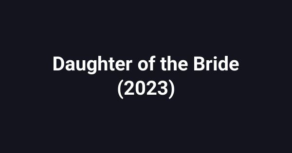 Daughter of the Bride (2023)