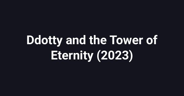 Ddotty and the Tower of Eternity (2023)