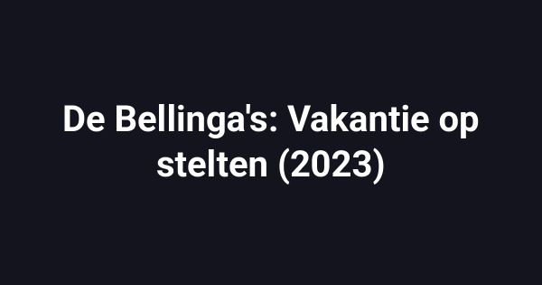 De Bellinga's: Vakantie op stelten (2023)