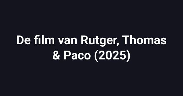 De film van Rutger, Thomas & Paco (2025)
