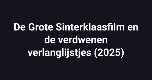 De Grote Sinterklaasfilm en de verdwenen verlanglijstjes (2025)