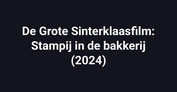 De Grote Sinterklaasfilm: Stampij in de bakkerij (2024)