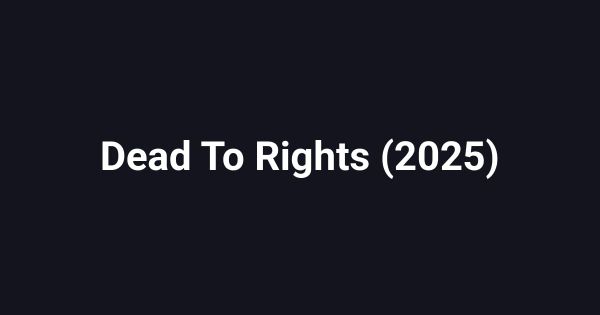 Dead To Rights (2025)