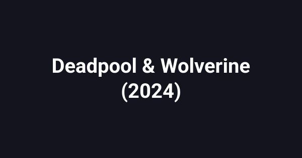 Deadpool & Wolverine (2024)