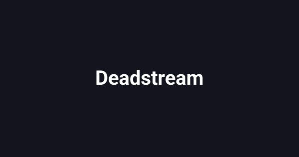 Deadstream