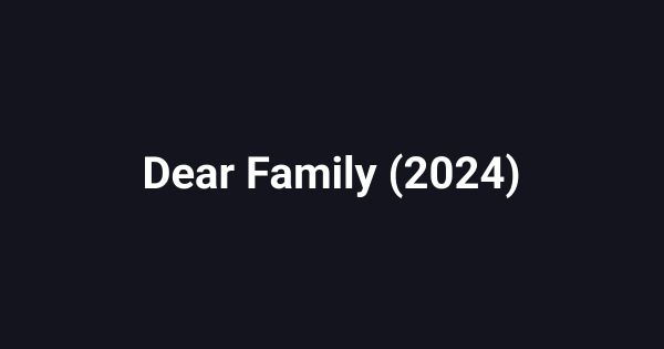 Dear Family (2024)