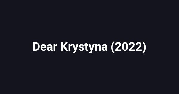 Dear Krystyna (2022)