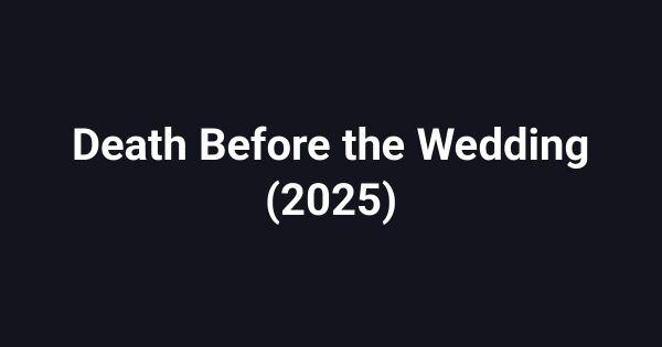 Death Before the Wedding (2025)