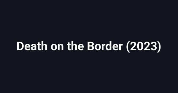 Death on the Border (2023)
