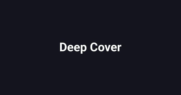 Deep Cover