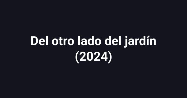 Del otro lado del jardín (2024)