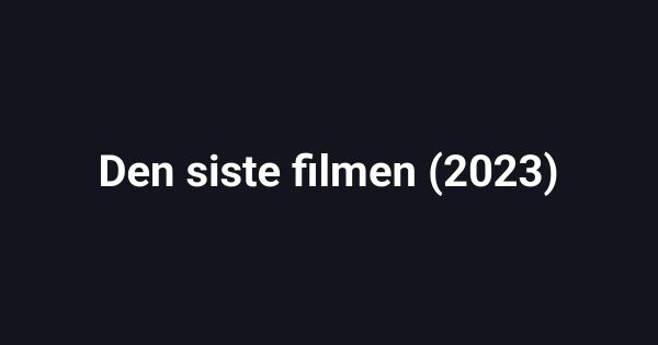 Den siste filmen (2023)