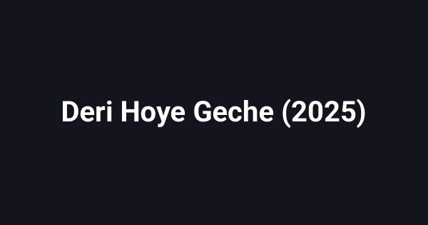 Deri Hoye Geche (2025)
