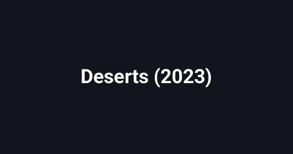 Deserts (2023)