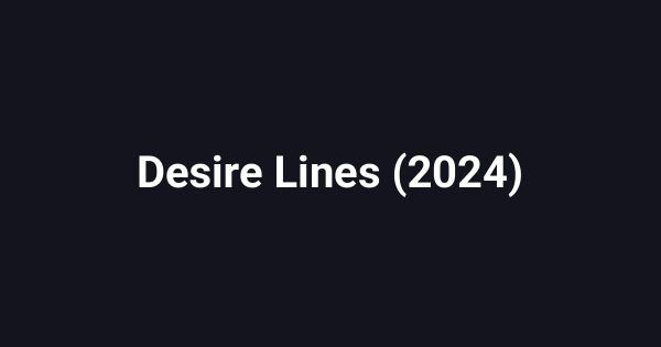Desire Lines (2024)