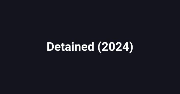 Detained (2024)