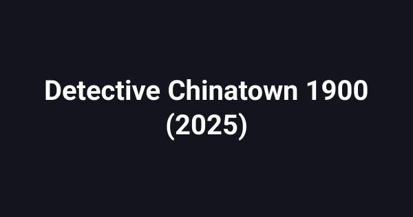 Detective Chinatown 1900 (2025)