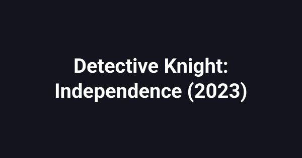 Detective Knight: Independence (2023)