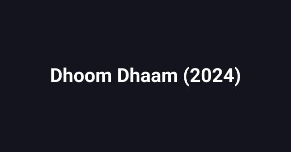 Dhoom Dhaam (2024)