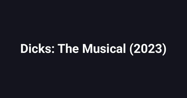 Dicks: The Musical (2023)
