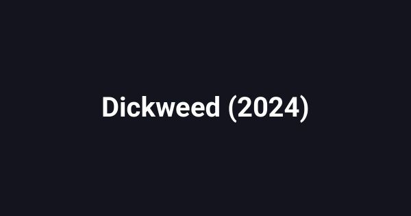 Dickweed (2024)