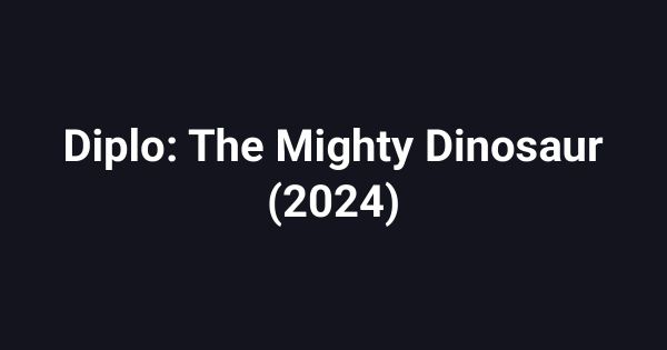 Diplo: The Mighty Dinosaur (2024)