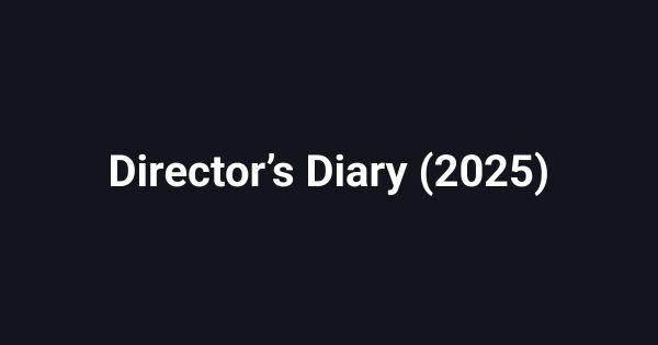 Director’s Diary (2025)