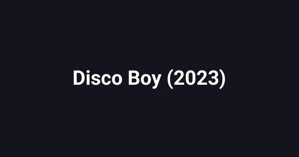 Disco Boy (2023)