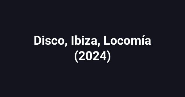 Disco, Ibiza, Locomía (2024)