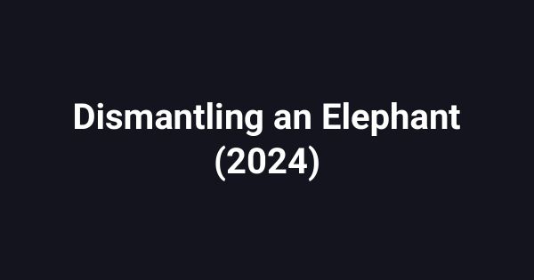 Dismantling an Elephant (2024)