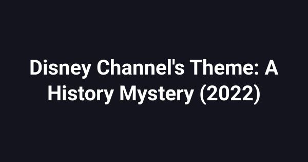 Disney Channel's Theme: A History Mystery (2022)