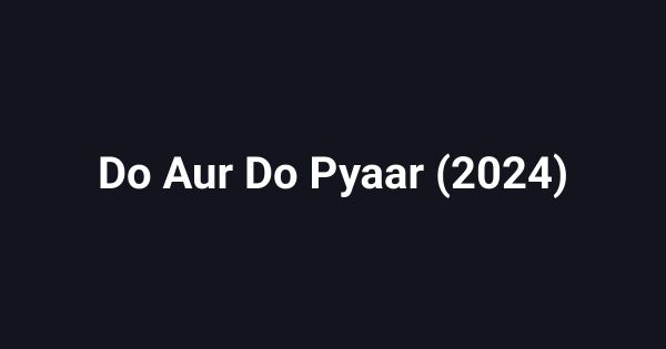 Do Aur Do Pyaar (2024)