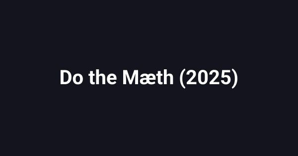 Do the Mæth (2025)