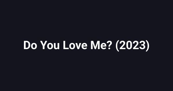 Do You Love Me? (2023)