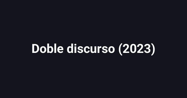 Doble discurso (2023)