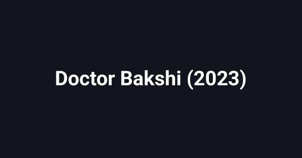 Doctor Bakshi (2023)