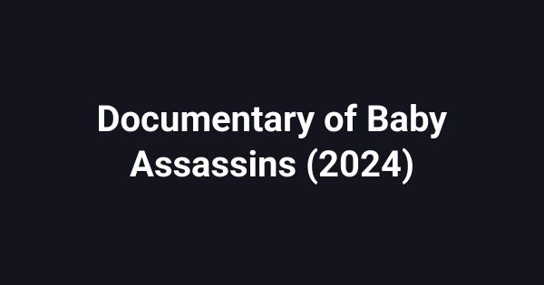 Documentary of Baby Assassins (2024)
