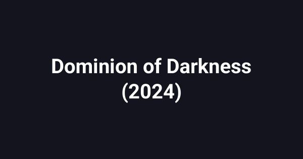 Dominion of Darkness (2024)