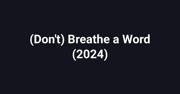 (Don't) Breathe a Word (2024)