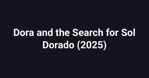Dora and the Search for Sol Dorado (2025)