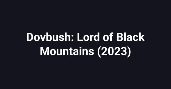 Dovbush: Lord of Black Mountains (2023)