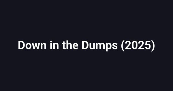 Down in the Dumps (2025)