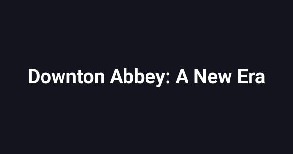 Downton Abbey: A New Era