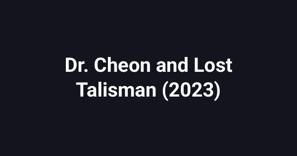 Dr. Cheon and Lost Talisman (2023)