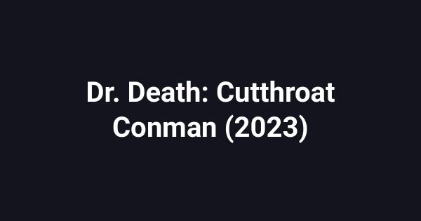 Dr. Death: Cutthroat Conman (2023)