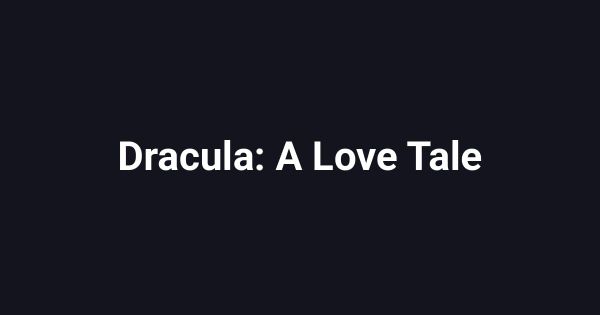 Dracula: A Love Tale