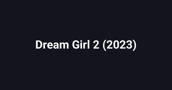 Dream Girl 2 (2023)