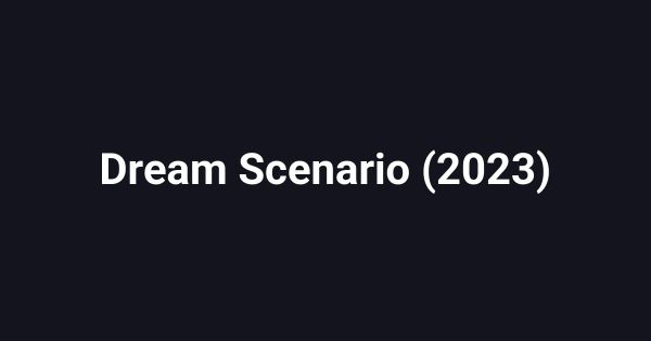 Dream Scenario (2023)