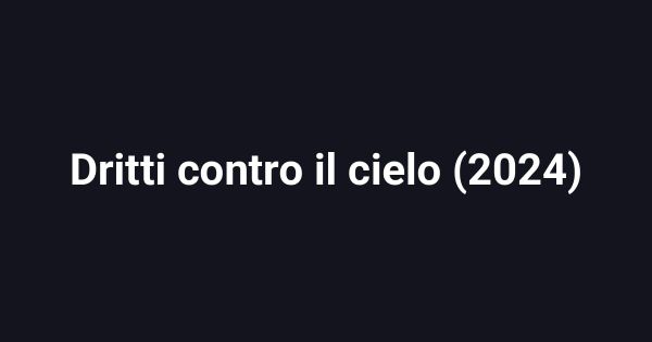 Dritti contro il cielo (2024)